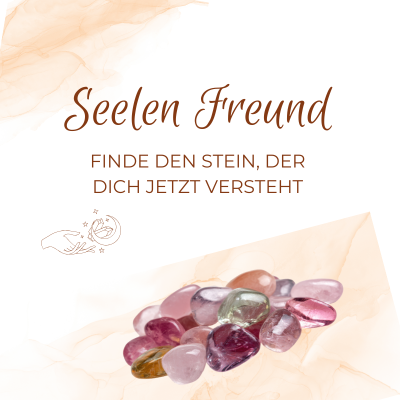Seelen Freund – Finde den Heilstein, der dich jetzt versteht